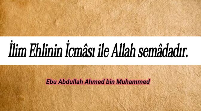 EHLİ SÜNNETİN İCMÂSI “ALLAH SEMALARIN ÜZERİNDE ARŞININ ÜZERİNE İSTİVA ETMİŞTİR”